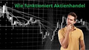 Mehr über den Artikel erfahren Wie funktioniert Aktienhandel – Vom Einsteiger zum Börsenprofi