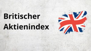 Mehr über den Artikel erfahren Britischer Aktienindex – Alles über den FTSE 100
