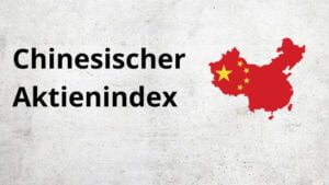 Mehr über den Artikel erfahren Chinesischer Aktienindex – Ein umfassender Überblick für Anleger