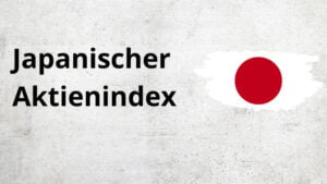 Mehr über den Artikel erfahren Japanischer Aktienindex – der Nikkei 225
