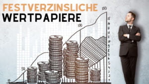 Mehr über den Artikel erfahren Was sind festverzinsliche Wertpapiere – Schritt-für-Schritt-Anleitung für Anfänger!