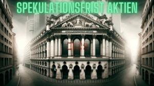 Mehr über den Artikel erfahren Spekulationsfrist Aktien: Alle wichtigen Informationen Steuerlast reduzieren